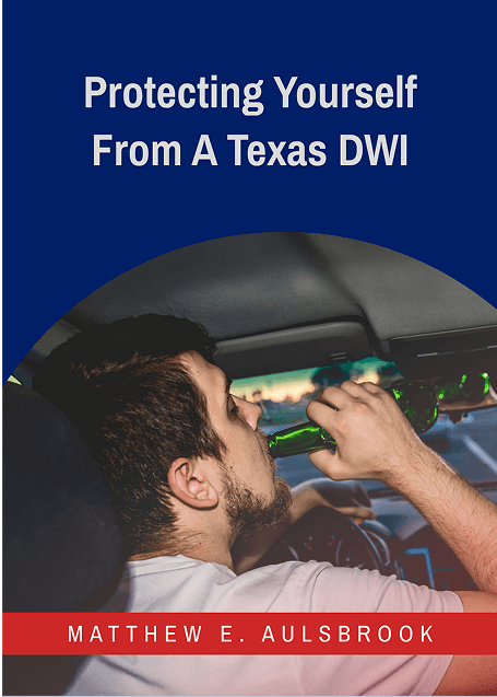 Guide titled Protecting Yourself From A Texas DWI showing a drunk driver holding a bottle, from Matthew E. Aulsbrook of Aulsbrook Car & Truck Wreck Injury Lawyers Arlington