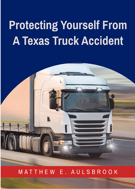 Guide titled "Protecting Yourself From A Texas Truck Accident" by Matthew E. Aulsbrook of Aulsbrook Car & Truck Wreck Injury Lawyers Arlington, featuring a white semi-truck on a highway